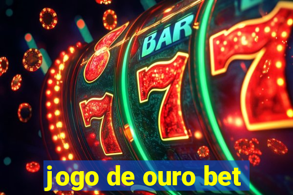 jogo de ouro bet